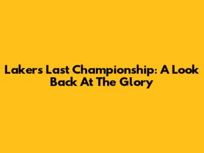 Lakers' Last Championship: A Look Back At The Glory