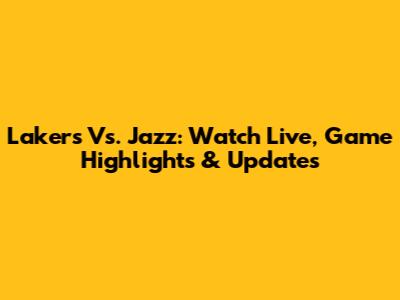 Lakers Vs. Jazz: Watch Live, Game Highlights & Updates