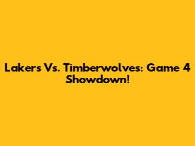 Lakers Vs. Timberwolves: Game 4 Showdown!