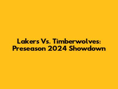 Lakers Vs. Timberwolves: Preseason 2024 Showdown