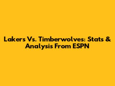 Lakers Vs. Timberwolves: Stats & Analysis From ESPN