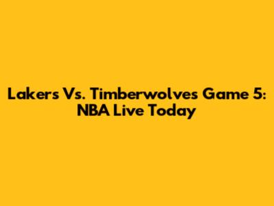 Lakers Vs. Timberwolves Game 5: NBA Live Today