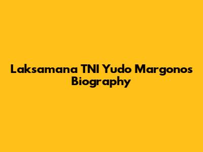 Laksamana TNI Yudo Margono's Biography