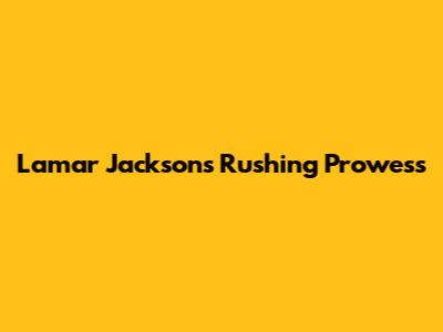 Lamar Jackson's Rushing Prowess
