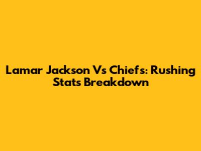 Lamar Jackson Vs Chiefs: Rushing Stats Breakdown
