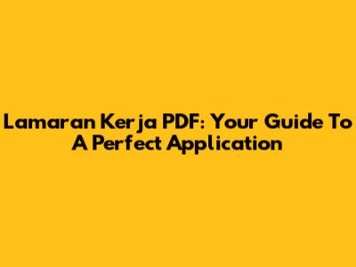 Lamaran Kerja PDF: Your Guide To A Perfect Application