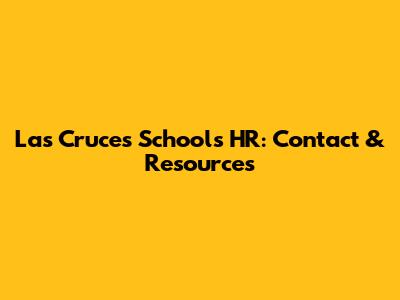 Las Cruces Schools HR: Contact & Resources