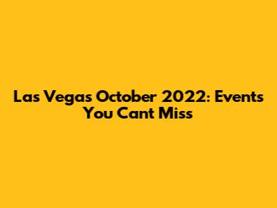 Las Vegas October 2022: Events You Can't Miss