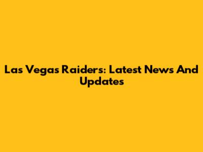 Las Vegas Raiders: Latest News And Updates