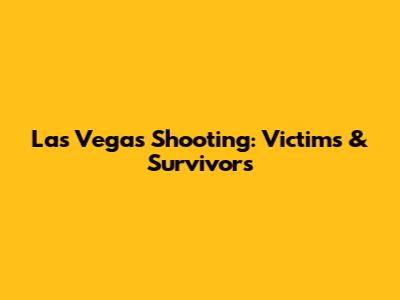 Las Vegas Shooting: Victims & Survivors