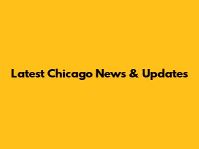 Latest Chicago News & Updates
