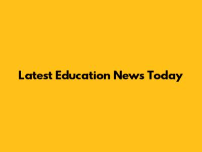 Latest Education News Today