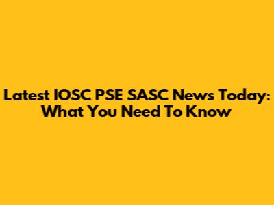 Latest IOSC PSE SASC News Today: What You Need To Know