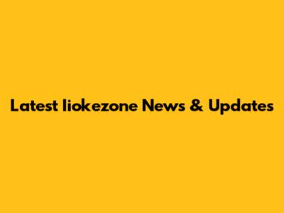 Latest Iiokezone News & Updates