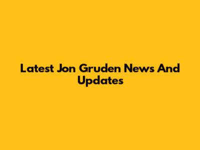 Latest Jon Gruden News And Updates