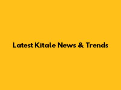 Latest Kitale News & Trends