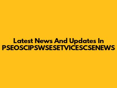 Latest News And Updates In PSEOSCIPSWSESETVICESCSENEWS
