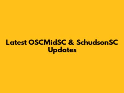 Latest OSCMidSC & SchudsonSC Updates