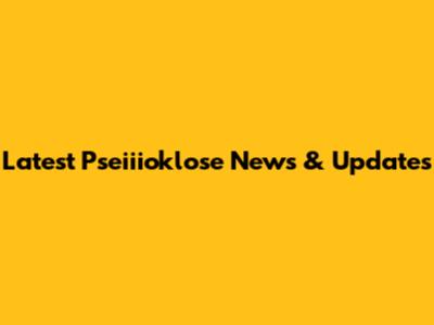 Latest Pseiiioklose News & Updates
