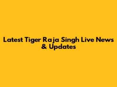 Latest Tiger Raja Singh Live News & Updates