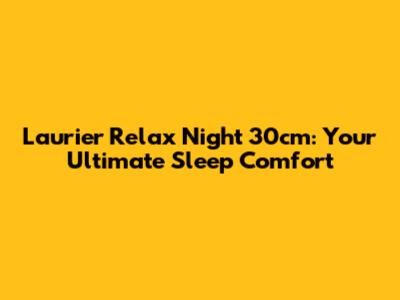 Laurier Relax Night 30cm: Your Ultimate Sleep Comfort