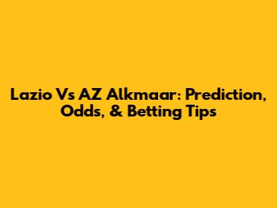 Lazio Vs AZ Alkmaar: Prediction, Odds, & Betting Tips
