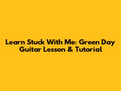 Learn 'Stuck With Me': Green Day Guitar Lesson & Tutorial
