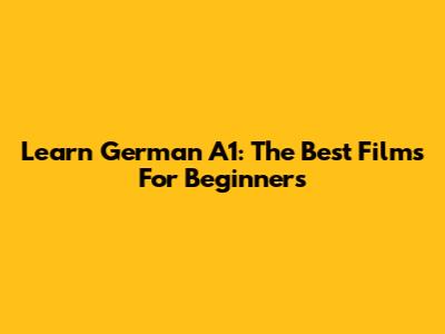 Learn German A1: The Best Films For Beginners
