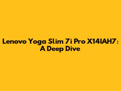 Lenovo Yoga Slim 7i Pro X14IAH7: A Deep Dive