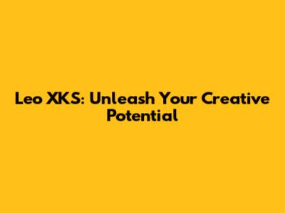 Leo XKS: Unleash Your Creative Potential