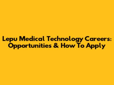 Lepu Medical Technology Careers: Opportunities & How To Apply