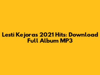 Lesti Kejora's 2021 Hits: Download Full Album MP3
