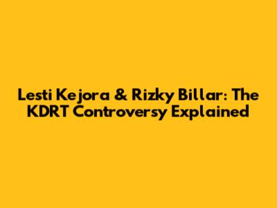 Lesti Kejora & Rizky Billar: The KDRT Controversy Explained