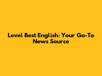 Level Best English: Your Go-To News Source
