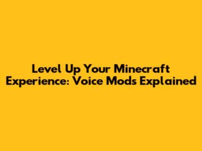 Level Up Your Minecraft Experience: Voice Mods Explained