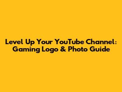 Level Up Your YouTube Channel: Gaming Logo & Photo Guide