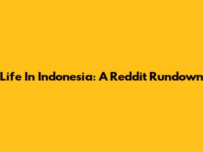 Life In Indonesia: A Reddit Rundown