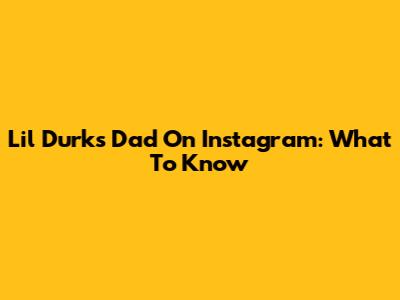 Lil Durk's Dad On Instagram: What To Know