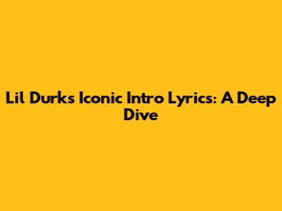Lil Durk's Iconic Intro Lyrics: A Deep Dive