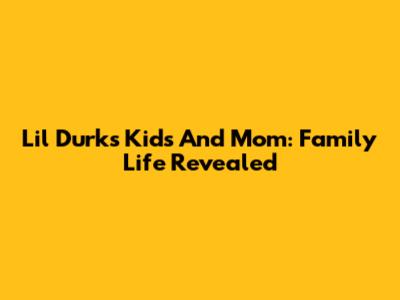 Lil Durk's Kids And Mom: Family Life Revealed