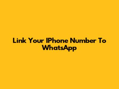 Link Your IPhone Number To WhatsApp