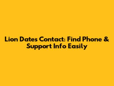 Lion Dates Contact: Find Phone & Support Info Easily