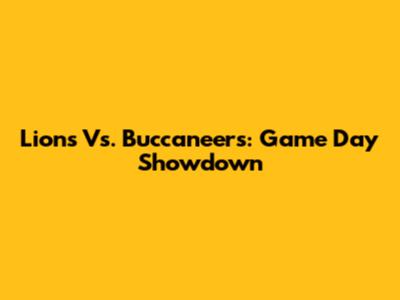 Lions Vs. Buccaneers: Game Day Showdown