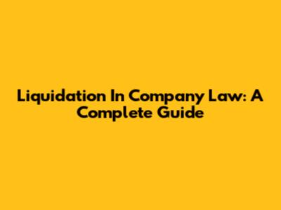 Liquidation In Company Law: A Complete Guide