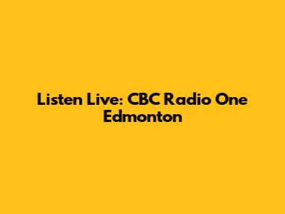 Listen Live: CBC Radio One Edmonton