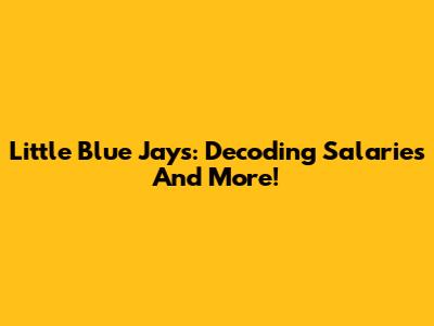 Little Blue Jays: Decoding Salaries And More!