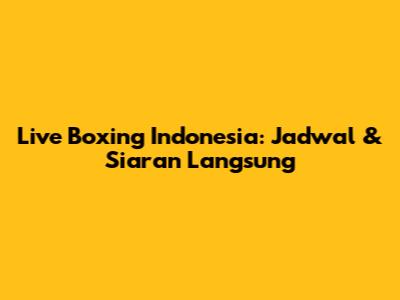 Live Boxing Indonesia: Jadwal & Siaran Langsung