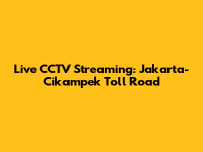 Live CCTV Streaming: Jakarta-Cikampek Toll Road