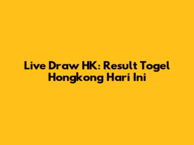 Live Draw HK: Result Togel Hongkong Hari Ini