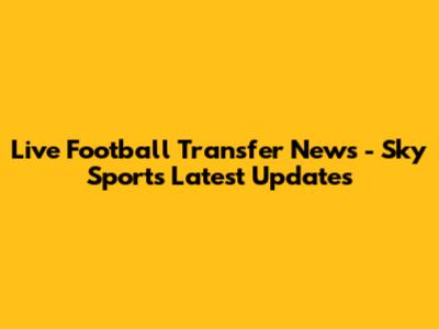 Live Football Transfer News - Sky Sports Latest Updates